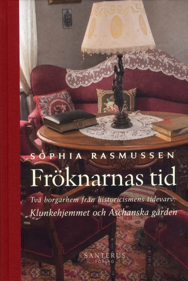 Fröknarnas Tid - Två Borgarhem Från Historicismens Tidevarv (Bok)