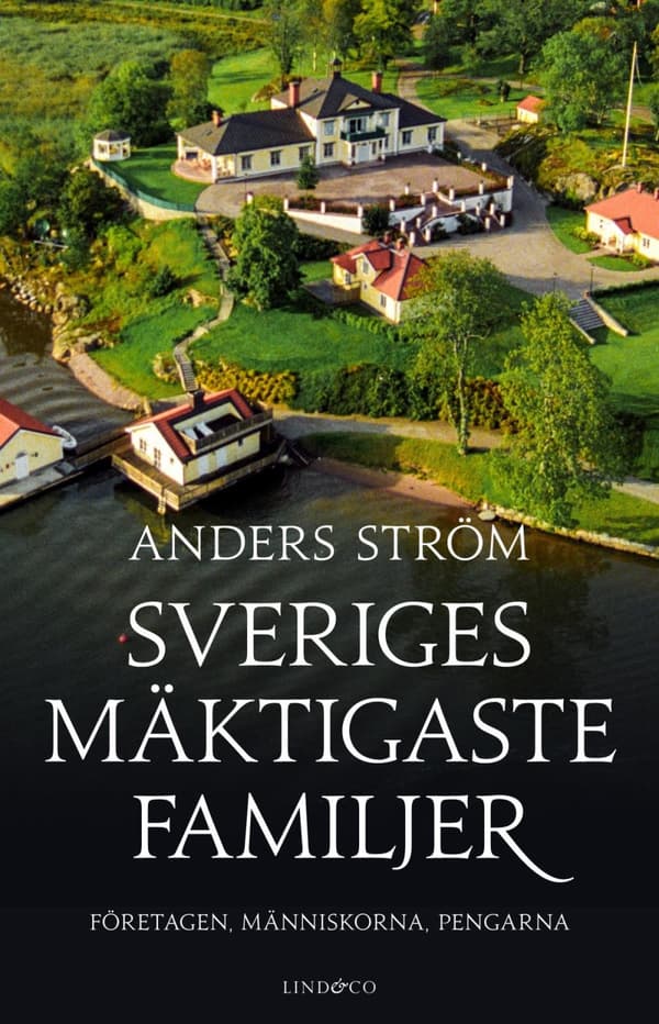 Sveriges Mäktigaste Familjer - Företagen, Människorna, Pengarna (Bok)
