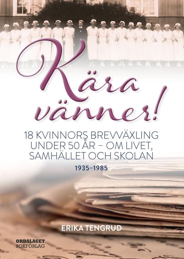 Kära Vänner! - 18 Kvinnors Brevväxling Under 50 År - Om Livet, Samhället Och Skolan (Bok)