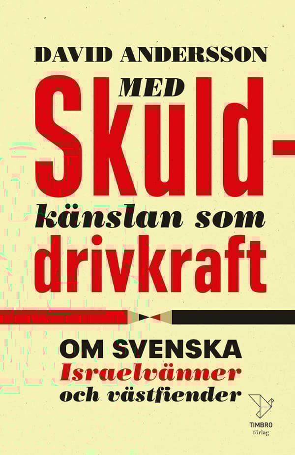 Med Skuldkänslan Som Drivkraft - Om Svenska Israelvänner Och Västfiender (Bok)