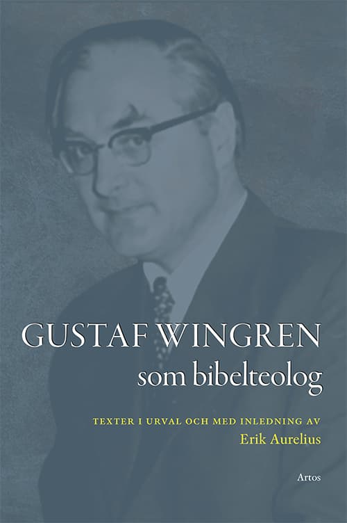 Gustaf Wingren Som Bibelteolog - Texter I Urval Och Med Inledning Av Erik Aurelius (Bok)