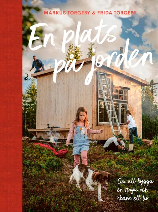 En Plats På Jorden; Om Att Bygga En Stuga Och Skapa Ett Liv. (Bok)