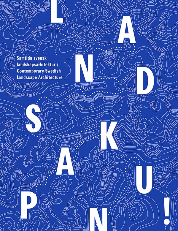 Landskap Nu! - Samtida Svensk Landskapsarkitektur (Bok)