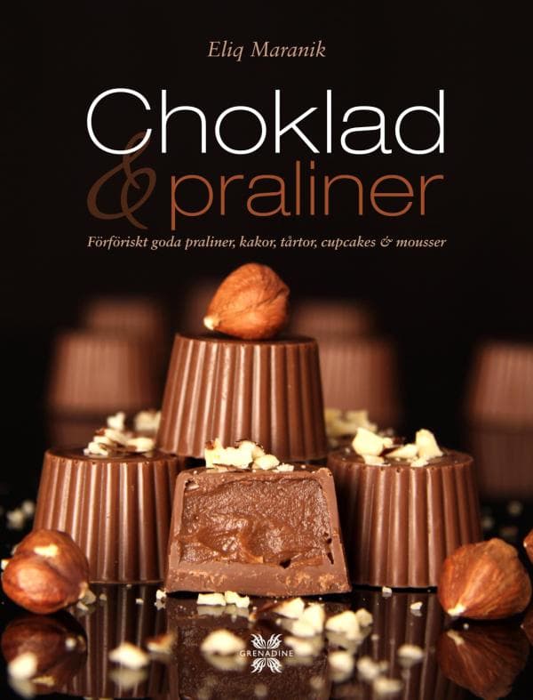 Choklad & Praliner - Förföriskt Goda Praliner, Kakor, Tårtor, Cupcakes & Mousser (Bok)