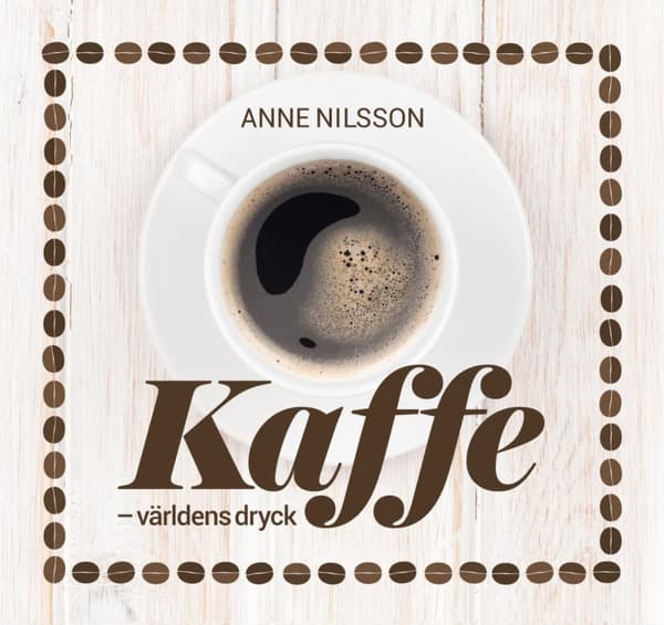 Kaffe - Världens Dryck (Bok)