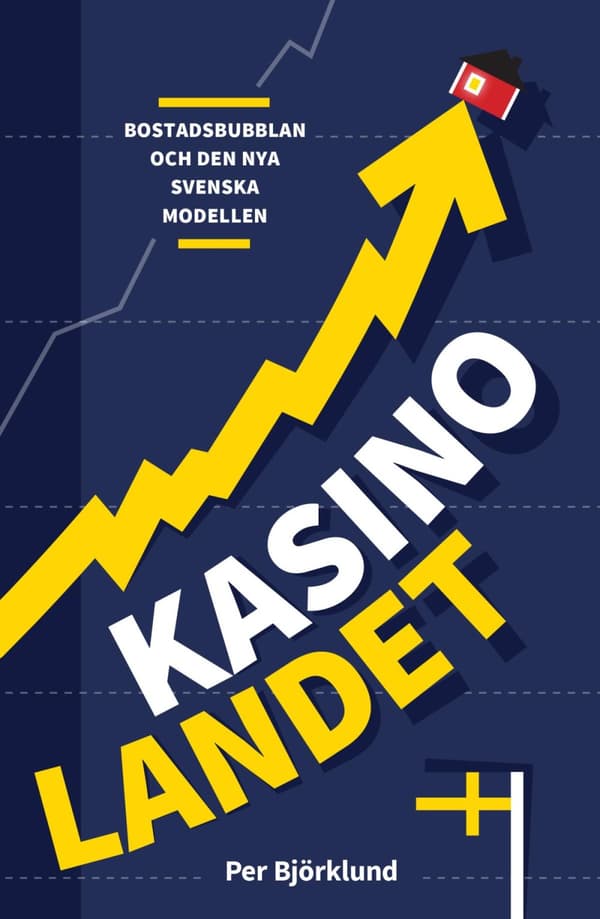 Kasinolandet - Bostadsbubblan Och Den Nya Svenska Modellen (Bok)