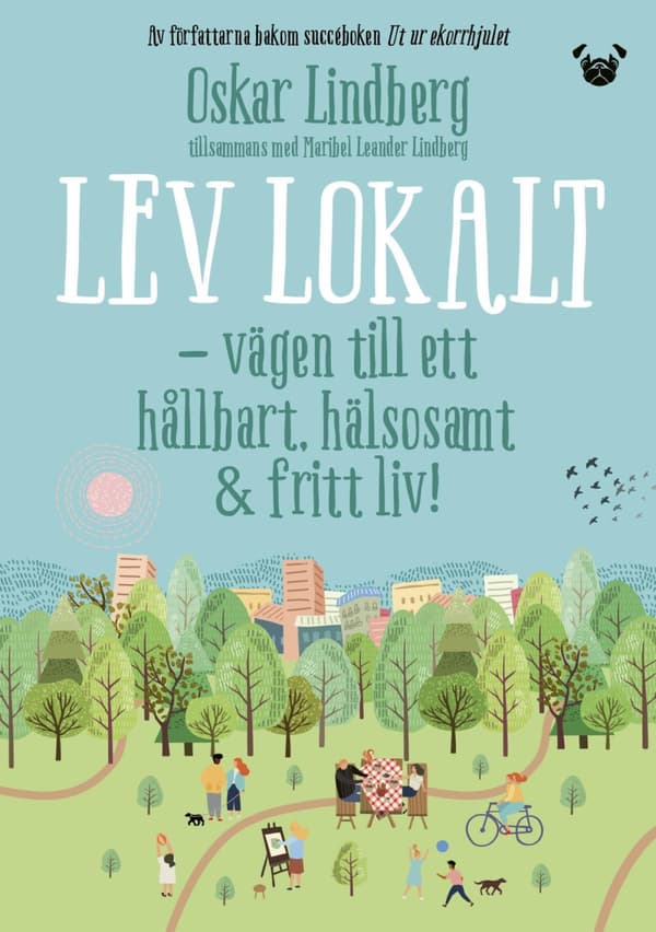 Lev Lokalt - Vägen Till Ett Hållbart, Hälsosamt & Fritt Liv (Bok)
