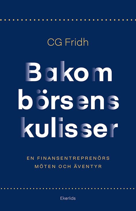 Bakom Börsens Kulisser - En Finansentreprenörs Möten Och Äventyr (Bok)