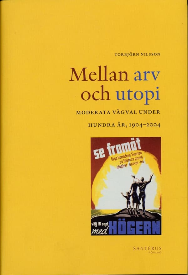 Mellan Arv Och Utopi - Moderata Vägval Under Hundra År, 1904-2004 (Bok)