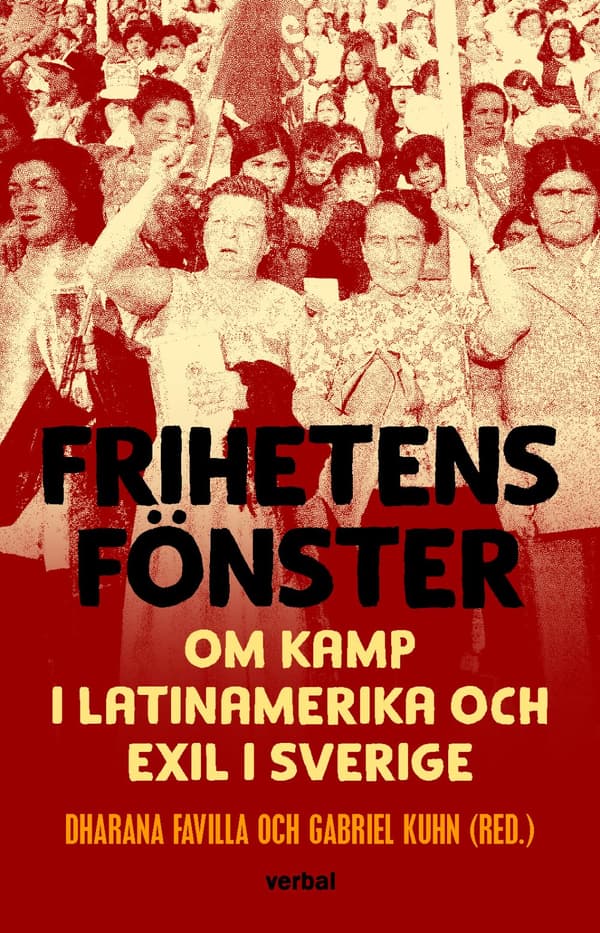 Frihetens Fönster - Om Kamp I Latinamerika Och Exil I Sverige (Bok)