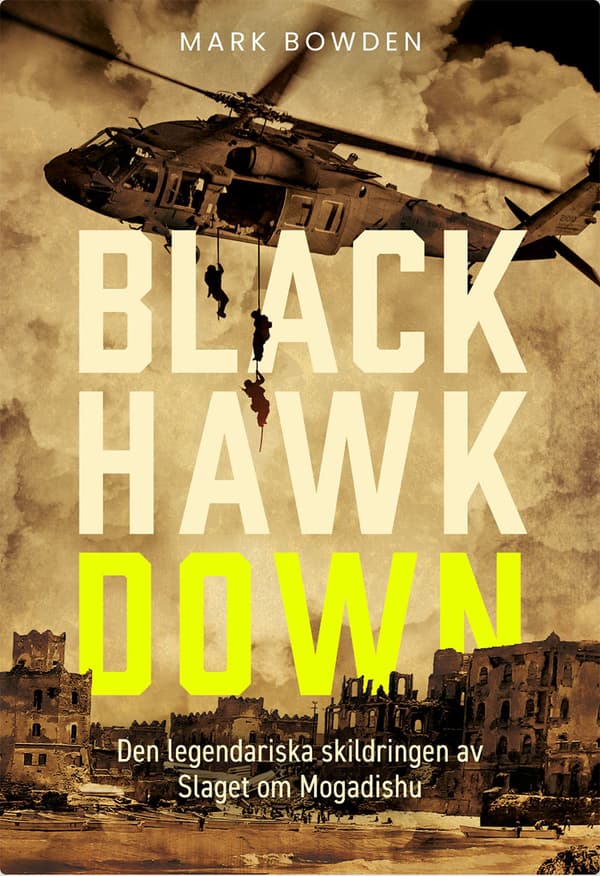 Black Hawk Down - Den Legendariska Skildringen Av Slaget Om Mogadishu (Bok)