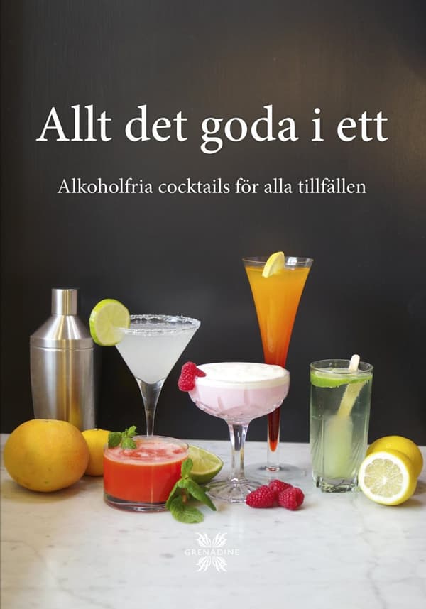Allt Det Goda I Ett - Alkoholfria Cocktails För Alla Tillfällen (Bok)