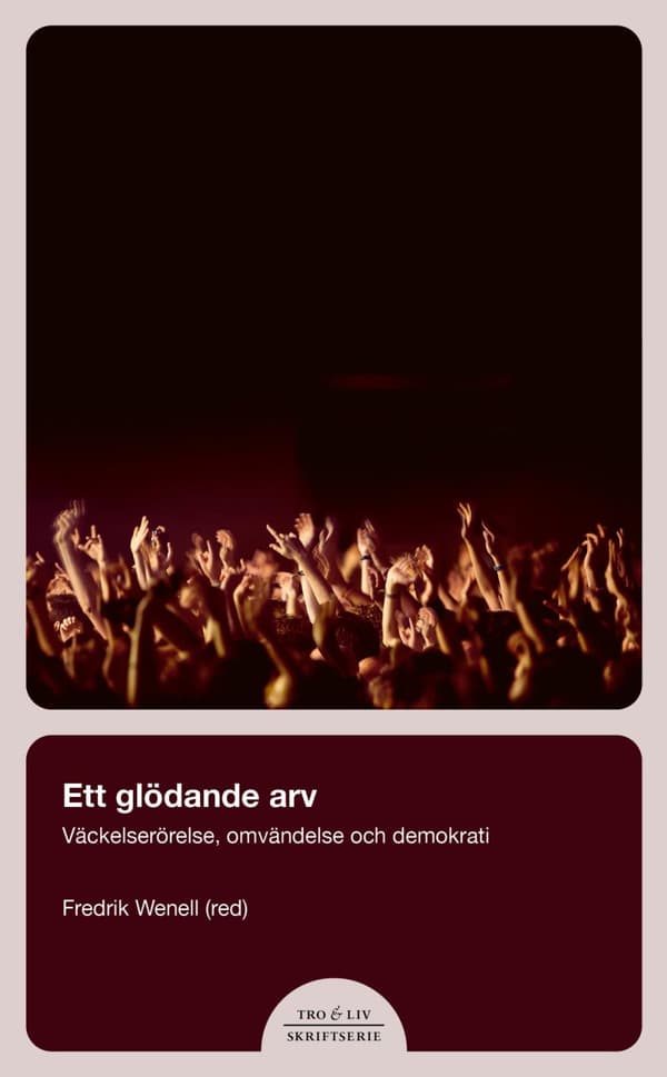 Ett Glödande Arv - Väckelserörelse, Omvändelse Och Demokrati (Bok)