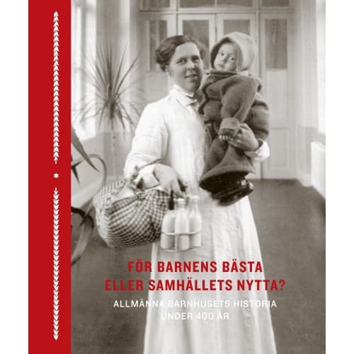För barnens bästa eller samhällets nytta? : allmänna barnhusets historia under 400 år (bok, halvklotband)