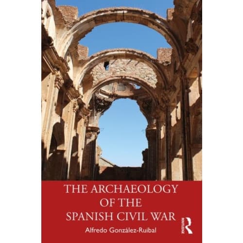 The Archaeology of the Spanish Civil War (häftad, eng)
