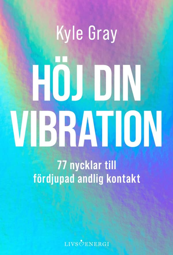 Höj Din Vibration - 77 Nycklar Till Fördjupad Andlig Kontakt (Bok)