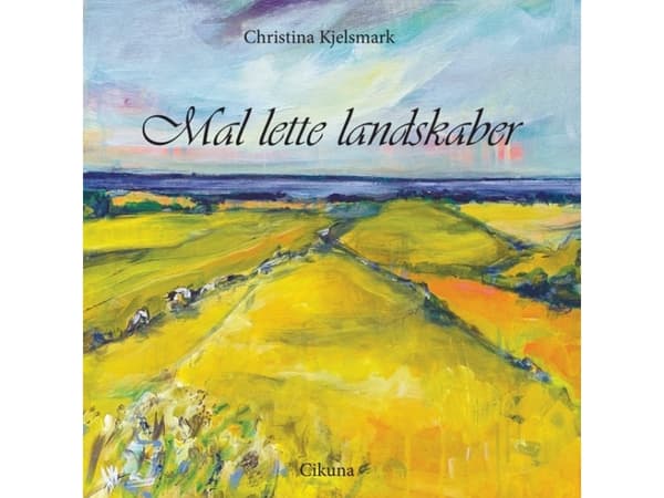 Mal lette landskaber | Christina Kjelsmark