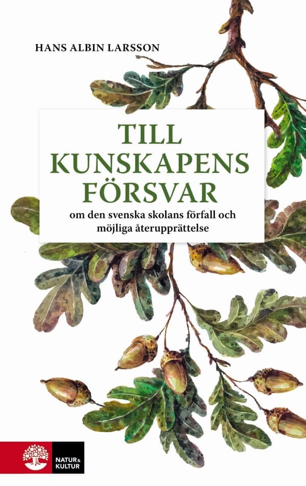 Till Kunskapens Försvar - Om Den Svenska Skolans Förfall Och Möjliga Upprättelse (Bok)