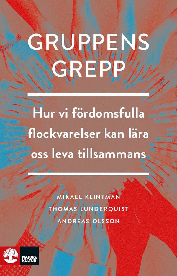 Gruppens Grepp - Hur Vi Fördomsfulla Flockvarelser Kan Lära Oss Leva Tillsa (Bok)