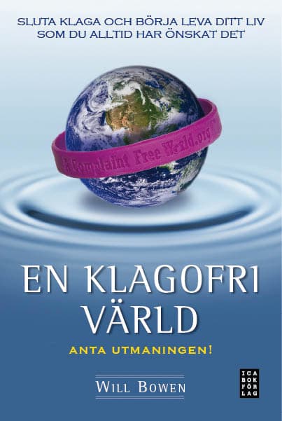 En Klagofri Värld - Sluta Klaga Och Börja Leva Ditt Liv Som Du Alltid Har Önskat Det (Bok)