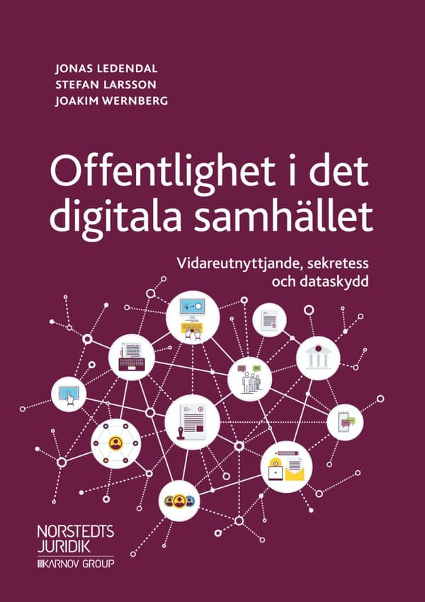 Offentlighet I Det Digitala Samhället - Vidareutnyttjande, Sekretess Och Dataskydd (Bok)