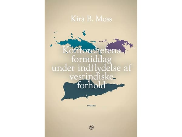 Kontorchefens formiddag under indflydelse af vestindiske forhold | Kira B. Moss | Språk: Dansk