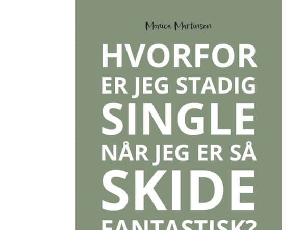 Hvorfor er jeg stadig single når jeg er så skide fantastisk? | Monica Martinsen