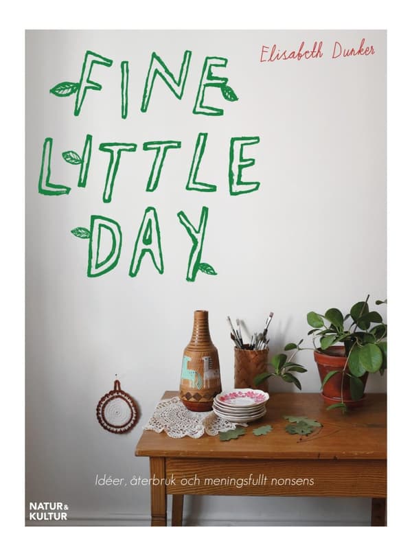 Fine Little Day - Idéer, Åtebruk Och Meningsfullt Nonsens (Bok)