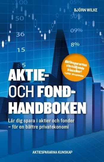 Aktie- Och Fondhandboken - Lär Dig Spara I Aktier Och Fonder För En Bättre Privatekonomi (Bok)