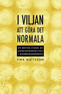 I Viljan Att Göra Det Normala ; En Kritisk Studie Av Genusperspektivet I Missbrukarvården (Bok)