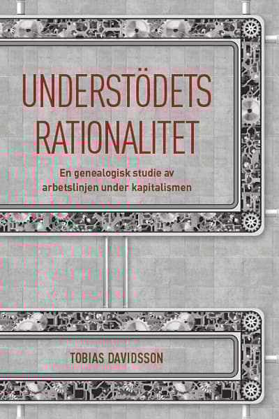 Understödets Rationalitet - En Genealogisk Studie Av Arbetslinjen Under Kapitalismen (Bok)
