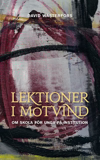Lektioner I Motvind - Om Skola För Unga  På Institution (Bok)