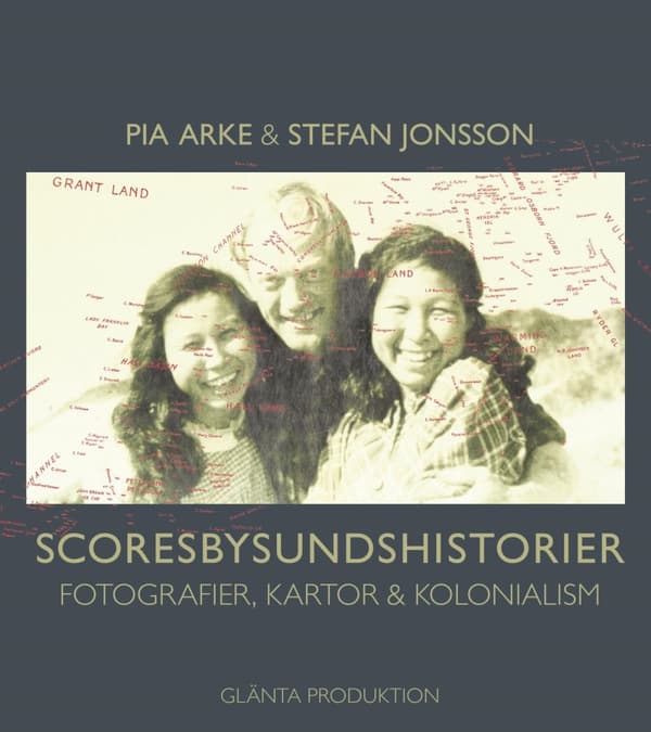 Scoresbysundshistorier - Fotografier, Kartor & Kolonialism (Bok)