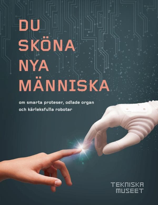 Du Sköna Nya Människa - Om Smarta Proteser, Odlade Organ Och Kärleksfulla R (Bok)