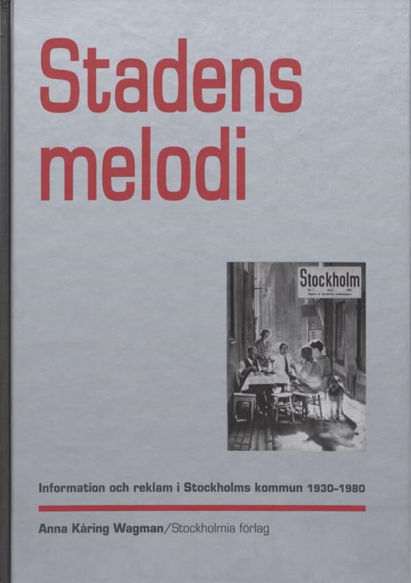 Stadens Melodi - Information Och Reklam I Stockholms Kommun 1930-1980 (Bok)
