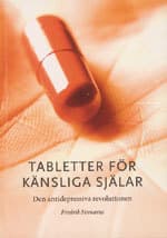 Tabletter För Känsliga Själar - Den Antidepressiva Revolutionen (Bok)