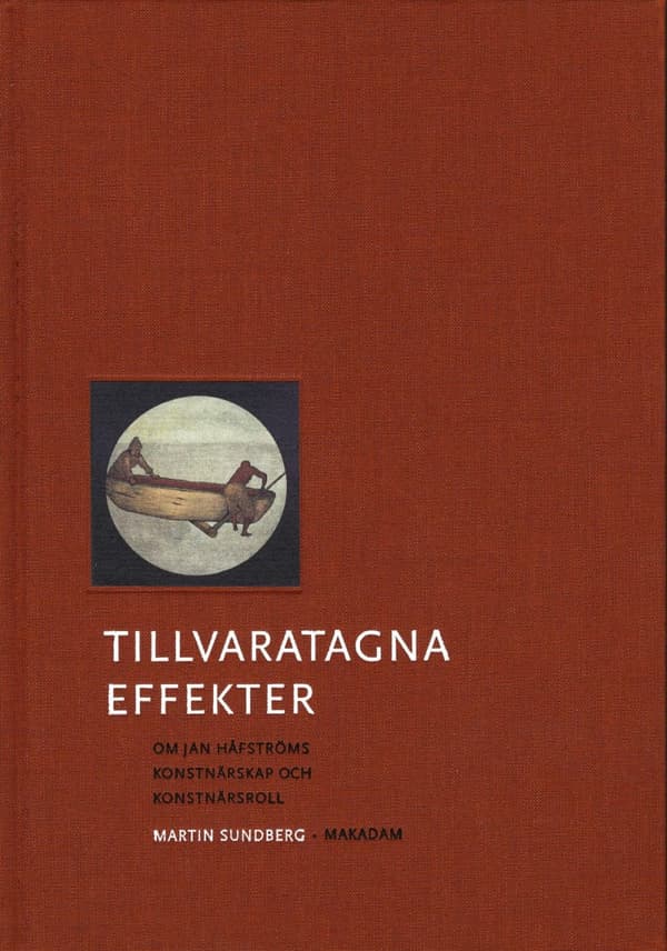 Tillvaratagna Effekter - Om Jan Håfströms Konstnärskap Och Konstnärsroll (Bok)