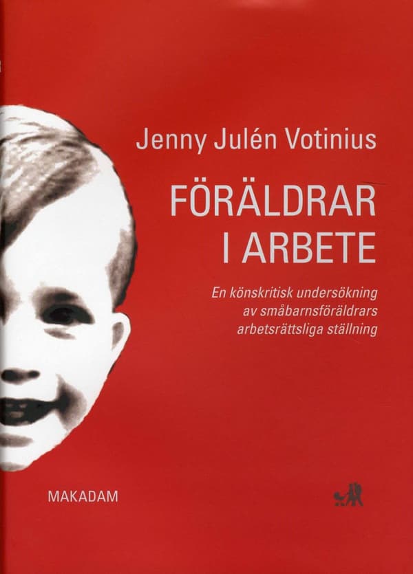 Föräldrar I Arbete - En Könskritisk Undersökning Av Småbarnsföräldrars Arbetsrättsliga Ställning (Bok)