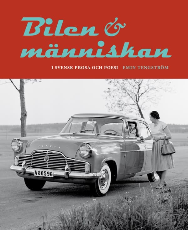 Bilen Och Människan I Svensk Prosa Och Poesi (Bok)