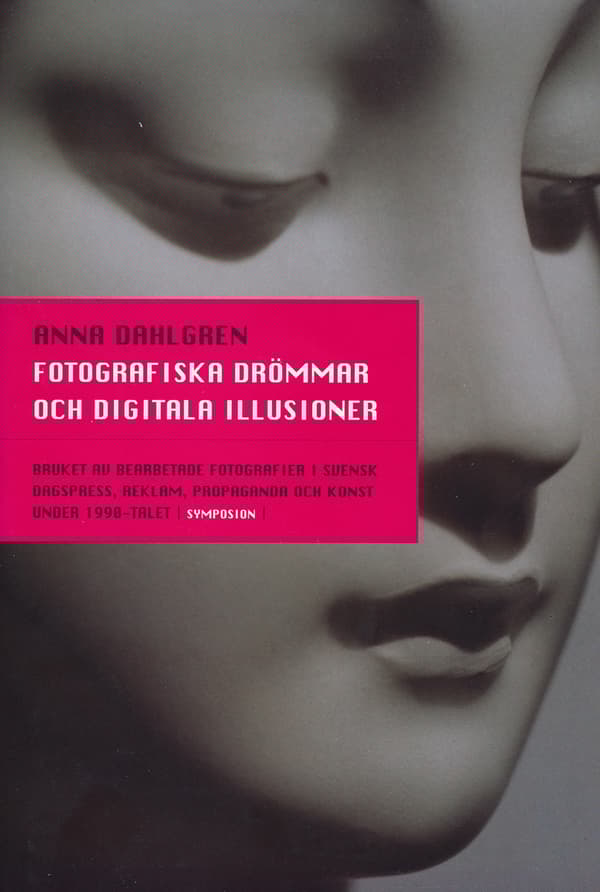 Fotografiska Drömmar Och Digitala Illusioner - Bruket Av Bearbetade Fotogra (Bok)