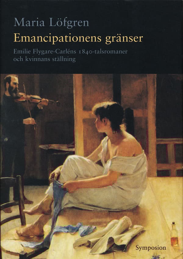 Emancipationens Gränser - Emilie Flygare-carléns 1840-talsromaner Och Kvinn (Bok)
