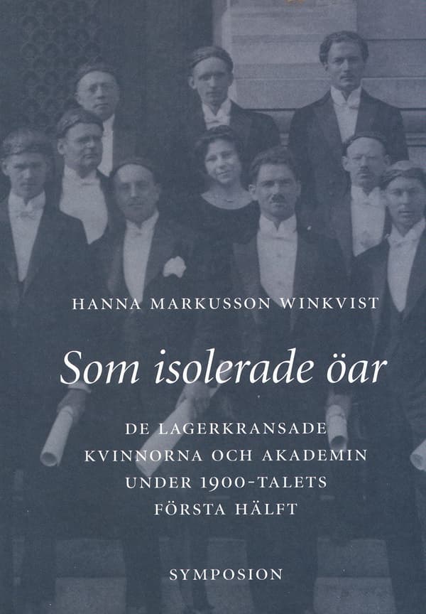 Som Isolerade Öar - De Lagerkransade Kvinnorna Och Akademin Under 1900-tale (Bok)