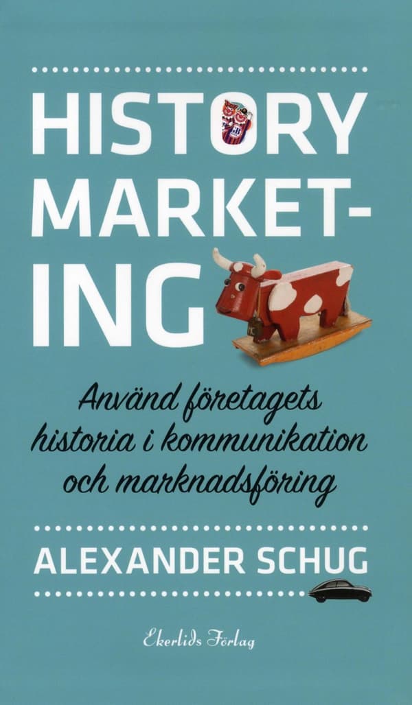 History Marketing - Använd Företagets Historia I Kommunikation Och Marknadsföring (Bok)