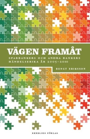 Vägen Framåt - Sparbankers Och Andra Bankers Händelserika År 2005-2011 (Bok)