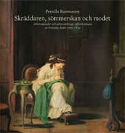 Skräddaren, Sömmerskan Och Modet - Arbetsmetoder Och Arbetsdelning I Tillverkningen Av Kvinnlig Dräkt 1770-1830 (Bok)