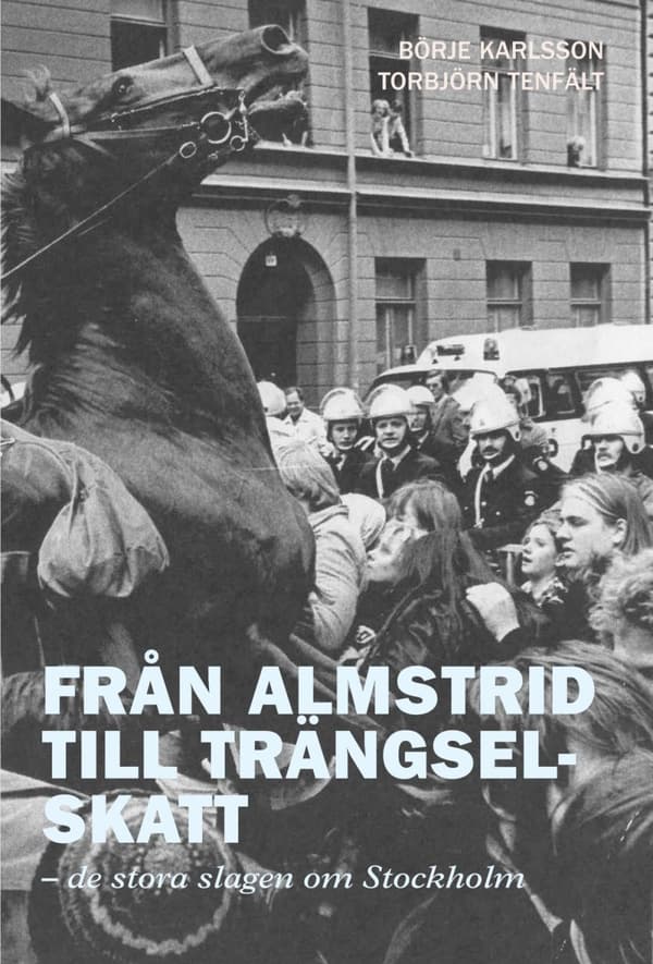 Från Almstrid Till Trängselskatt - De Stora Slagen Om Stockholm (Bok)