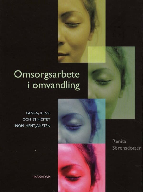 Omsorgsarbete I Omvandling - Genus, Klass Och Etnicitet Inom Hemtjänsten (Bok)