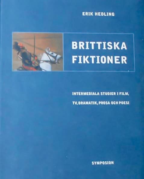 Brittiska Fiktioner - Intermediala Studier I Film, Tv, Dramatik, Prosa Och (Bok)