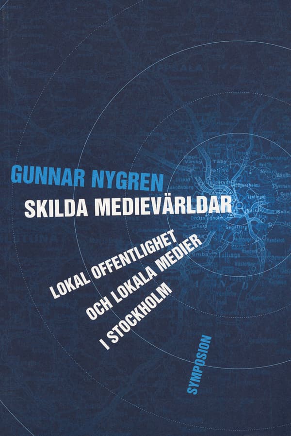 Skilda Medievärldar - Lokal Offentlighet Och Lokala Medier I Stockholm (Bok)