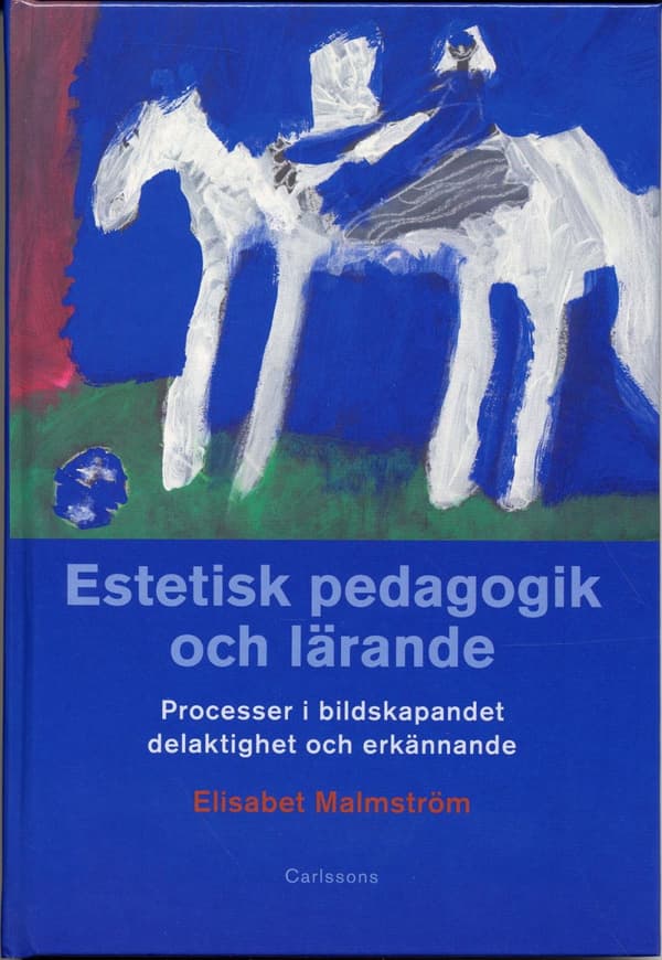 Estetisk Pedagogik Och Lärande - Processer I Bildskapandet, Delaktighet Och (Bok)